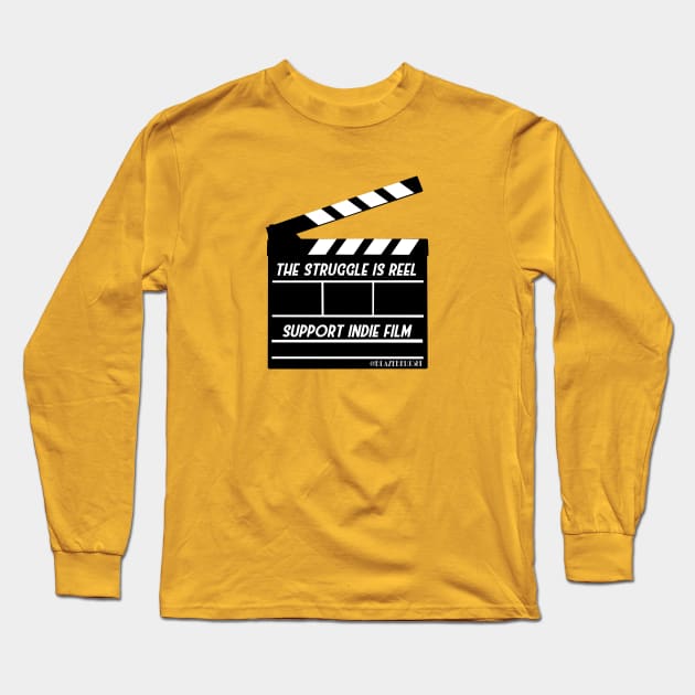 The Struggle Is Reel support indie film Long Sleeve T-Shirt by Blaze_Belushi